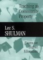 Teaching as Community Property: Essays on Higher Education - Lee S. Shulman, Pat Hutchings