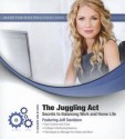 The Juggling ACT: Secrets to Balancing Work and Home Life - Made for Success, Jeff Davidson