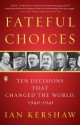 Fateful Choices: Ten Decisions That Changed the World, 1940-1941 - Ian Kershaw