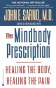 The Mindbody Prescription: Healing the Body, Healing the Pain - John E. Sarno