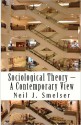 Sociological Theory - A Contemporary View: How to Read, Criticize and Do Theory - Neil J. Smelser, Arlie Russell Hochschild