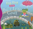 Flip-Flop and the Bully Frogs Gruff - Janice Levy