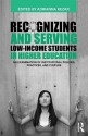 Recognizing and Serving Low-Income Students in Higher Education: An Examination of Institutional Policies, Practices, and Culture - Adrianna Kezar