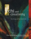 Chi and Creativity: Vital Energy and Your Inner Artist - Elise Dirlam Ching, Kaleo Ching