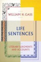 Life Sentences: Literary Judgments and Accounts - William H. Gass