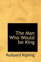 The Man Who Would Be King - Rudyard Kipling