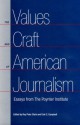 The Values and Craft of American Journalism: Essays from the Poynter Institute - Roy Peter Clark, Cole C. Campbell