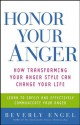 Honor Your Anger: How Transforming Your Anger Style Can Change Your Life - Beverly Engel