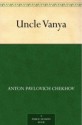 Uncle Vanya - Anton Chekhov