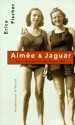 Aimee & Jaguar: Eine Frauenliebe Berlin 1943 (German Edition) - Erica Fischer