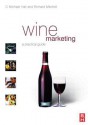 Wine Marketing: A Practical Guide - C. Michael Hall, Richard Mitchell