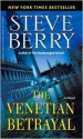 The Venetian Betrayal - Steve Berry