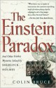 The Einstein Paradox: And Other Science Mysteries Solved By Sherlock Holmes - Colin Bruce