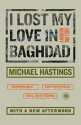 I Lost My Love in Baghdad: A Modern War Story - Michael Hastings