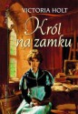 Król na zamku - Victoria Holt