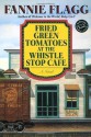 Fried Green Tomatoes at the Whistle Stop Cafe (Ballantine Reader's Circle) - Fannie Flagg