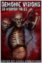 Demonic Visions 50 Horror Tales - Matt Drabble, Patrick Freivald, Joe McKinney, Jeffrey Thomas, Rick McQuiston, Adam Millard, Jeani Rector, K. Trap Jones, Chris Robertson, Steve Wenta