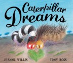 Caterpillar Dreams - Jeanne Willis, Tony Ross