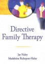 Directive Family Therapy - Jay Haley, Madeleine Richeport-Haley