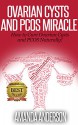 Ovarian Cysts and PCOS Miracle: How to Cure Ovarian Cysts and PCOS Naturally! - Amanda Anderson