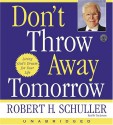 Don't Throw Away Tomorrow CD: Living God's Dream for Your Life - Robert H. Schuller, Tim Jerome