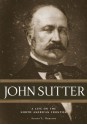 John Sutter: A Life on the North American Frontier - Albert L. Hurtado