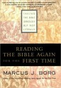 Reading the Bible Again for the First Time: Taking the Bible Seriously but Not Literally - Marcus J. Borg