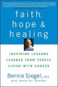 Faith, Hope and Healing: Inspiring Lessons Learned from People Living with Cancer - Bernie S. Siegel, Jennifer Basye Sander