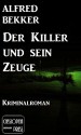 Der Killer und sein Zeuge (Neuausgabe) (German Edition) - Alfred Bekker