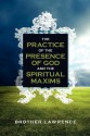 The Practice of the Presence of God and the Spiritual Maxims - Brother Lawrence