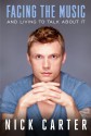 Facing the Music and Living to Talk About It - Nick Carter