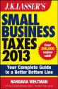 J.K. Lasser's Small Business Taxes 2013: Your Complete Guide to a Better Bottom Line - Barbara Weltman