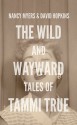 The Wild and Wayward Tales of Tammi True - Nancy Myers, David Hopkins