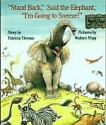 Stand Back, Said the Elephant, "I'm Going to Sneeze!" - Patricia Thomas, Wallace Tripp