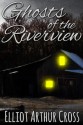 Ghosts of the Riverview - Elliot Arthur Cross