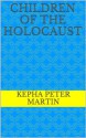 Children of the Holocaust - Kepha Peter Martin