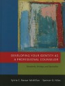 Developing Your Identity as a Professional Counselor: Standards, Settings, and Specialties - Sylvia Nassar-McMillan, Spencer G. Niles