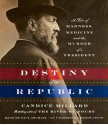 Destiny of the Republic: A Tale of Madness, Medicine and the Murder of a President - Candice Millard, Paul Michael