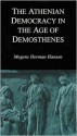 The Athenian Democracy in the Age of Demosthenes: Structure, Principles, and Ideology - Mogens Herman Hansen