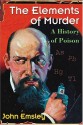 The Elements of Murder: A History of Poison - John Emsley