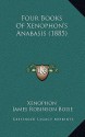 Four Books of Xenophon's Anabasis - Xenophon, James Robinson Boise