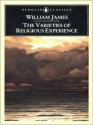 The Varieties of Religious Experience: A Study in Human Nature - William James