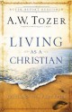 Living as a Christian: Teachings from First Peter - A. W. Tozer, James L. Snyder