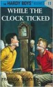 While the Clock Ticked (Hardy Boys, #11) - Franklin W. Dixon