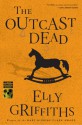 The Outcast Dead - Elly Griffiths