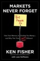 Markets Never Forget (But People Do): How Your Memory Is Costing You Money--And Why This Time Isn't Different - Kenneth L. Fisher, Lara Hoffmans