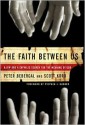 The Faith Between Us: A Jew and a Catholic Search for the Meaning of God - Scott Korb, Peter Bebergal, Stephen J. Dubner