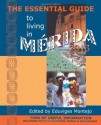 The Essential Guide to Living in Merida 2013: Tons of Useful Information, Including Trips to Campeche, Izamal & Isla Holbox - Louis Nevaer, Beryl Gorbman, Eduviges Montejo