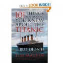 101 Things You Thought You Knew About the Titanic ... But Didn't! - Tim Maltin, Eloise Aston