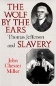 The Wolf by the Ears: Thomas Jefferson and Slavery - John Chester Miller